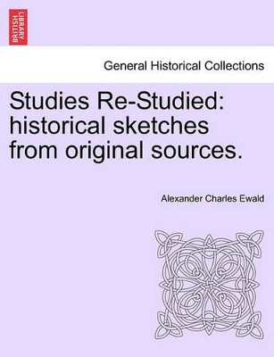 Studies Re-Studied: Historical Sketches from Original Sources. book