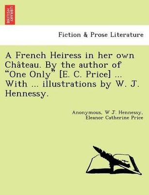A French Heiress in Her Own Cha Teau. by the Author of 