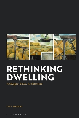 Rethinking Dwelling: Heidegger, Place, Architecture by Distinguished Professor Jeff Malpas