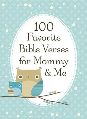 100 Favorite Bible Verses for Mommy and Me: Nurturing Devotions and Scripture for Every Mom and Her Child book