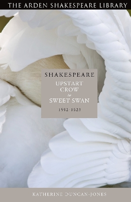 Shakespeare: Upstart Crow to Sweet Swan by Prof Katherine Duncan-Jones