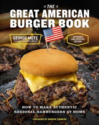 The Great American Burger Book (Expanded and Updated Edition): How to Make Authentic Regional Hamburgers at Home book
