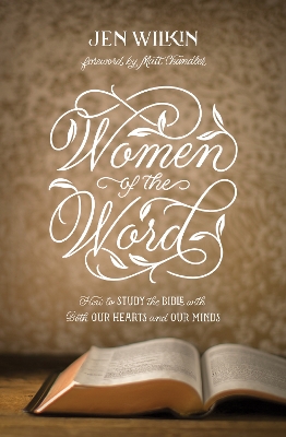 Women of the Word: How to Study the Bible with Both Our Hearts and Our Minds (Second Edition) book