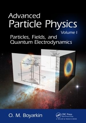 Advanced Particle Physics Volume I by Oleg Boyarkin