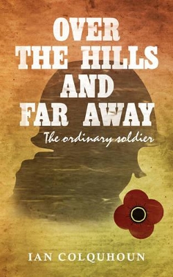 Over the Hills and Far Away: The Ordinary Soldier by Ian Colquhoun