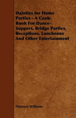 Dainties for Home Parties - A Cook-Book For Dance-Suppers, Bridge Parties, Receptions, Luncheons And Other Entertainment book