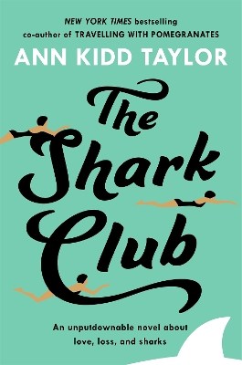 The Shark Club: The perfect romantic summer beach read by Ann Kidd Taylor
