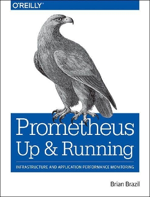 Prometheus - Up & Running: Infrastructure and Application Performance Monitoring book