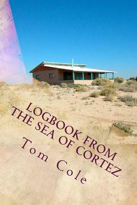 Logbook from the Sea of Cortez: Essays on Estero de Morúa by Gerald A. Cole and Others book