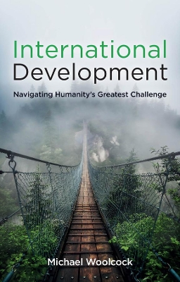 International Development: Navigating Humanity's Greatest Challenge book