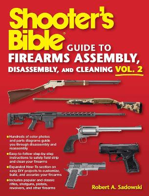 Shooter's Bible Guide to Firearms Assembly, Disassembly, and Cleaning, Vol 2 by Robert A. Sadowski