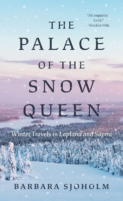 The Palace of the Snow Queen: Winter Travels in Lapland and Sápmi book