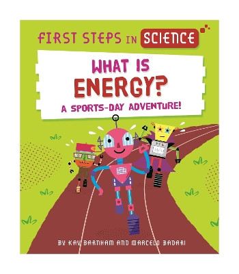 First Steps in Science: What is Energy? by Kay Barnham