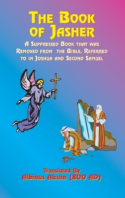 The Book of Jasher: A Suppressed Book That Was Removed from the Bible, Referred to in Joshua and Second Samuel book