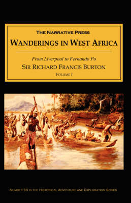 Wanderings in West Africa: From Liverpool to Fernando Po: v. 1 by Sir Richard Francis Burton