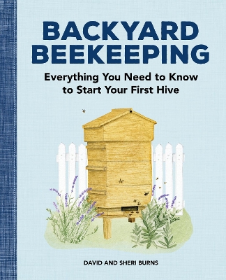 Backyard Beekeeping: Everything You Need to Know to Start Your First Hive book