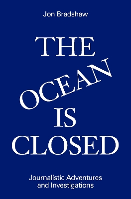 The Ocean Is Closed: Journalistic Adventures and Investigations book