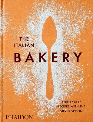 The Italian Bakery: Step-by-Step Recipes with the Silver Spoon by The Silver Spoon Kitchen