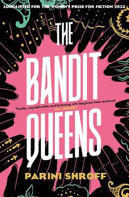 The Bandit Queens: Longlisted for the Women's Prize for Fiction 2023 by Parini Shroff