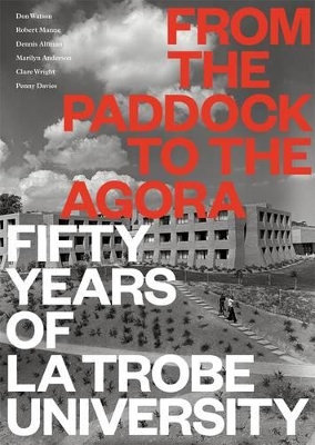 From the Paddock to the Agora: Fifty Years of La Trobe University book