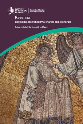 Ravenna: its role in earlier medieval change and exchange by Judith Herrin