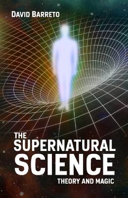 The Supernatural Science: Theory and Magic book