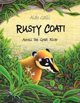Rusty Coati: Across the Great River by Aldo Galli