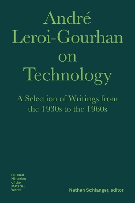 André Leroi–Gourhan on Technology, Evolution, an – A Selection of Texts and Writings from the 1930s to the 1970s book