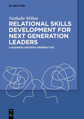 Relational Skills Development for Next Generation Leaders: A Business Insider’s Perspective book