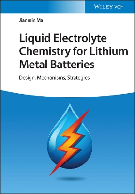 Liquid Electrolyte Chemistry for Lithium Metal Batteries: Design, Mechanisms, Strategies book