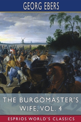 The Burgomaster's Wife, Vol. 4 (Esprios Classics): Translated by Mary J. Safford book