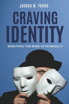 Craving Identity: Removing the Mask of Normalcy book