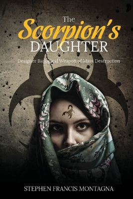 The Scorpion's Daughter: Designer Biological Weapon of Mass Destruction book