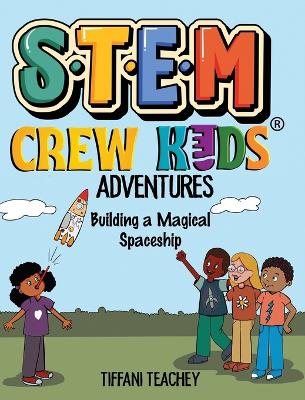 The STEM Crew Kids Adventures: Building a Magical Spaceship book