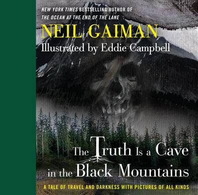 The The Truth Is a Cave in the Black Mountains: A Tale of Travel and Darkness with Pictures of All Kinds by Neil Gaiman