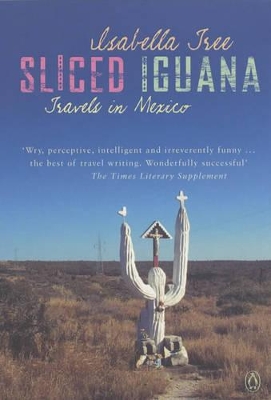 Sliced Iguana: Travels in Mexico book
