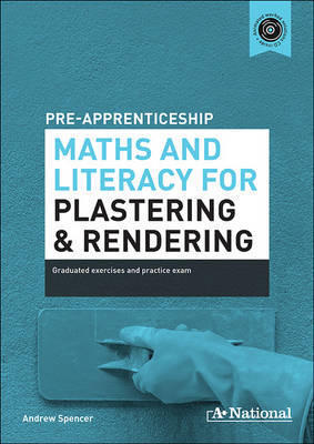 A+ Pre-apprenticeship Maths and Literacy for Plastering and Rendering by Andrew Spencer