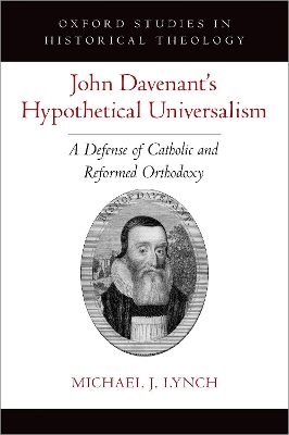 John Davenant's Hypothetical Universalism: A Defense of Catholic and Reformed Orthodoxy book