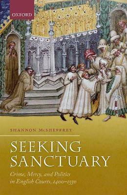 Seeking Sanctuary: Crime, Mercy, and Politics in English Courts, 1400-1550 book