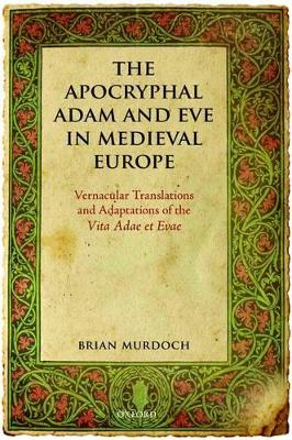 The Apocryphal Adam and Eve in Medieval Europe: Vernacular Translations and Adaptations of the Vita Adae et Evae book