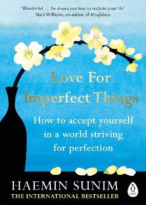 Love for Imperfect Things: How to Accept Yourself in a World Striving for Perfection book