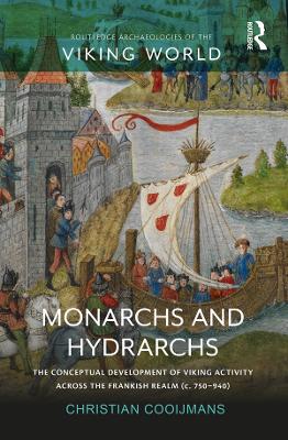 Monarchs and Hydrarchs: The Conceptual Development of Viking Activity across the Frankish Realm (c. 750-940) book