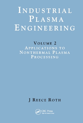 Industrial Plasma Engineering: Volume 2: Applications to Nonthermal Plasma Processing book