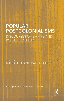 Popular Postcolonialisms: Discourses of Empire and Popular Culture book