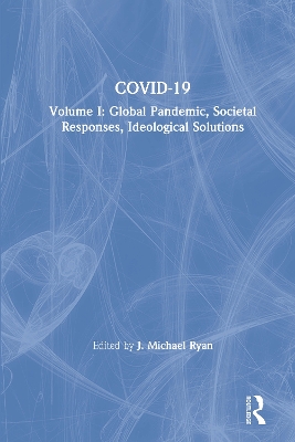 COVID-19: Volume I: Global Pandemic, Societal Responses, Ideological Solutions book
