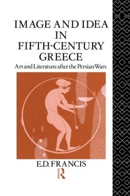 Image and Idea in Fifth Century Greece by E. D. Francis