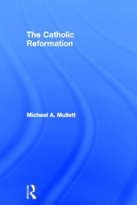 The Catholic-Reformation by Michael A. Mullett