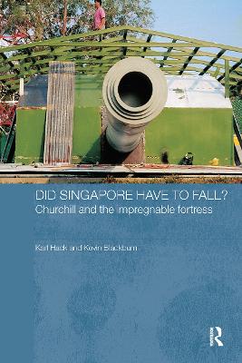Did Singapore Have to Fall? by Kevin Blackburn