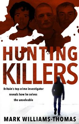 Hunting Killers: Britain’s top crime investigator reveals how he solves the unsolvable book