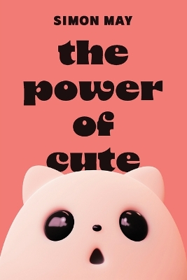 The Power of Cute by Simon May
